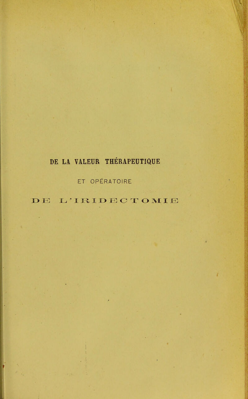 DE LA VALEUR THÉRAPEUTIQUE ET OPÉRATOIRE DE L'IRIDEOTOxMIE