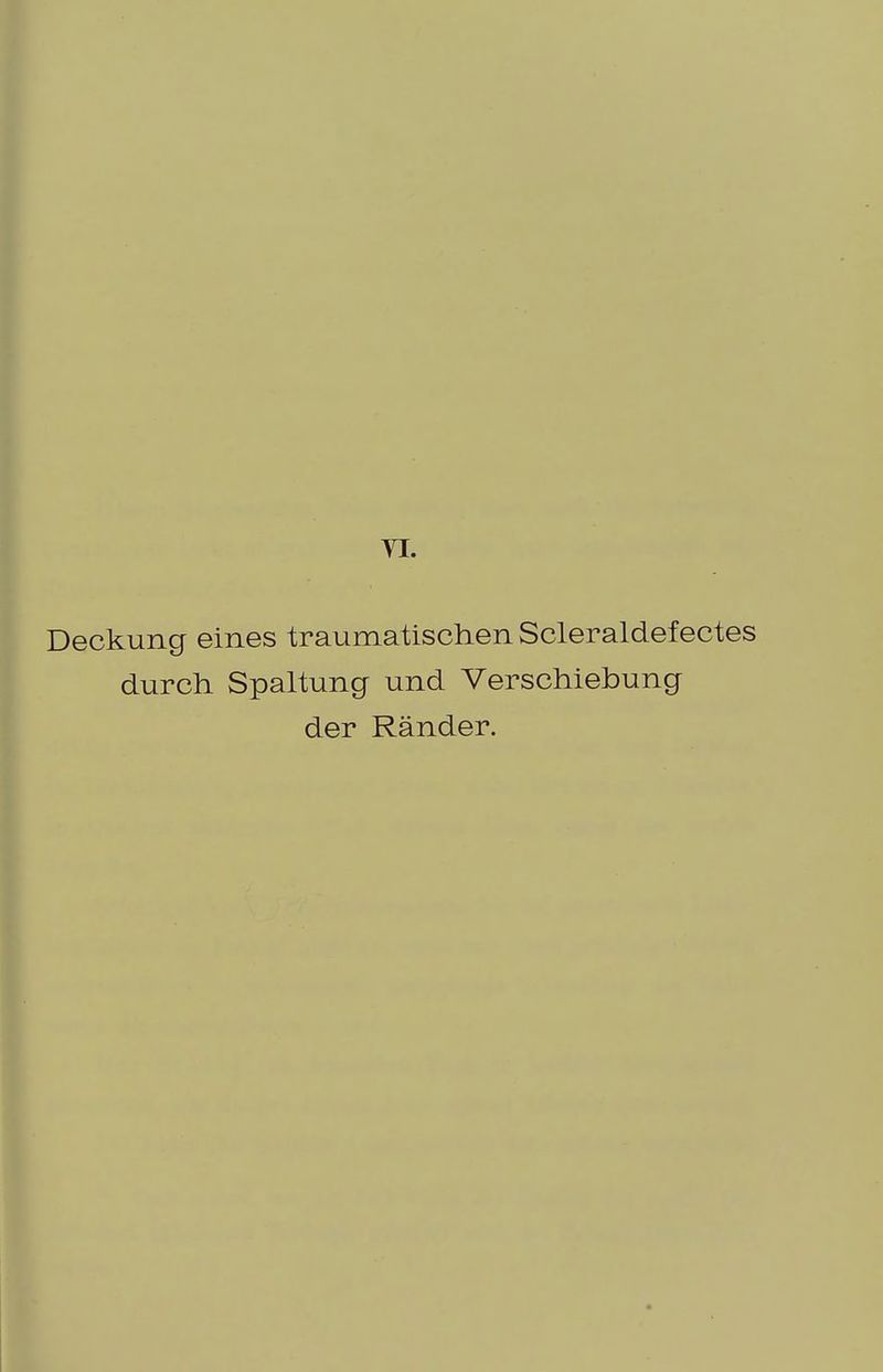 YI. Deckung eines traumatischen Scleraldefectes durch Spaltung und Verschiebung der Ränder.