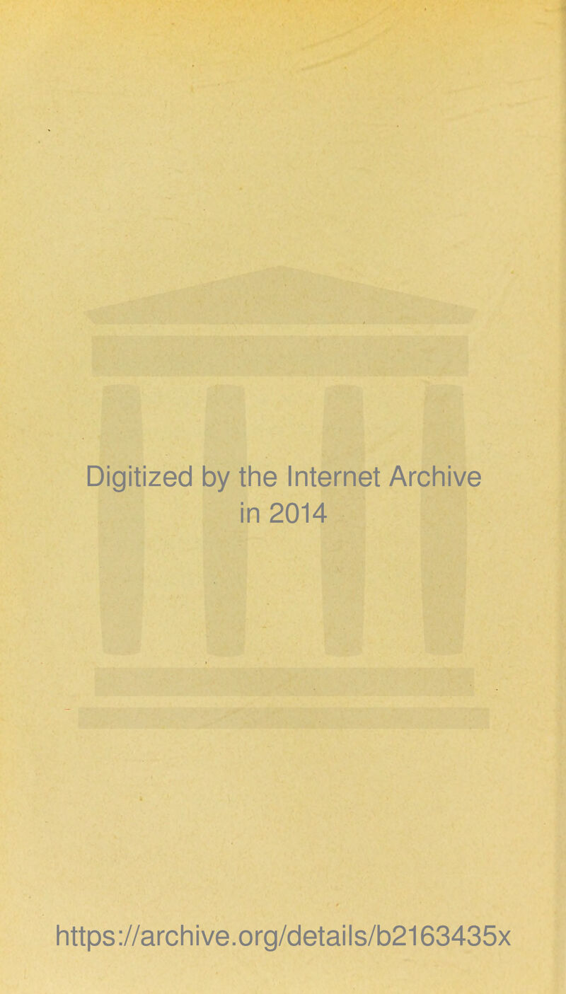 Digitized by the Internet Archive in 2014 https://archive.org/details/b2163435x