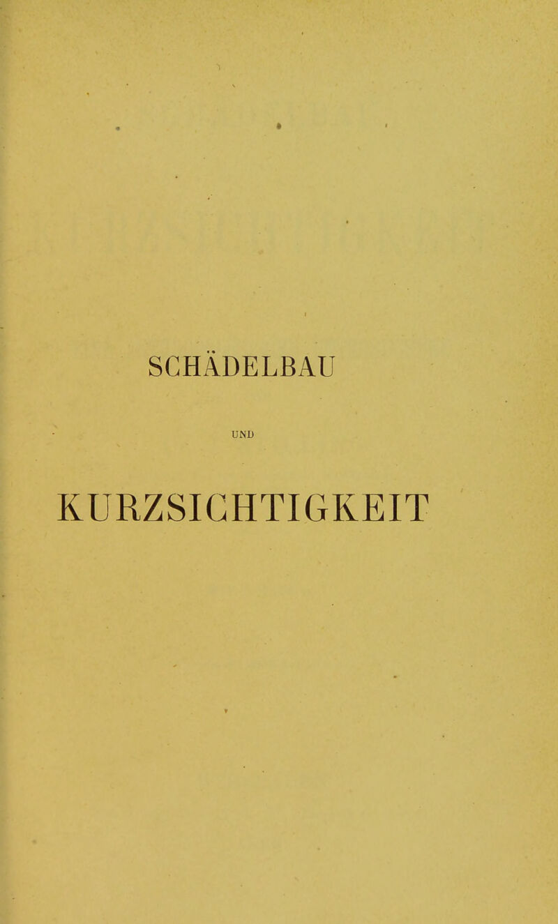 • I SCHÄDELBAU UND KURZSIGHTIGKEIT