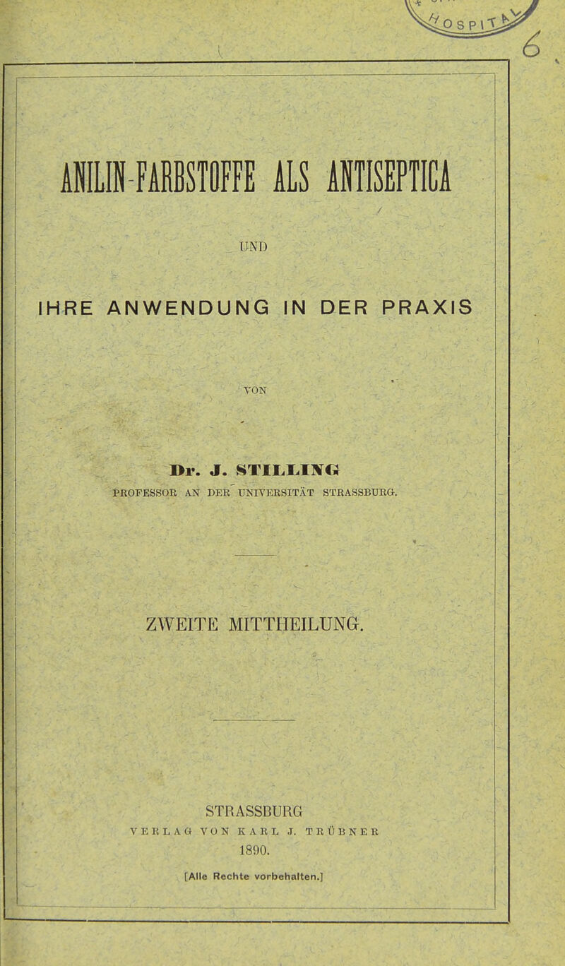 UND IHRE ANWENDUNG IN DER PRAXIS VON »r. J. 8X11.1.1»« PROFESSOR AN DER UNIVERSITÄT STRASSBURa. ZWEITE MITTHEILUNG. STRASSBURG VERLAG VON KARL .7. TRÜBNEK 1890. [Alle Rechte vorbehalten.]