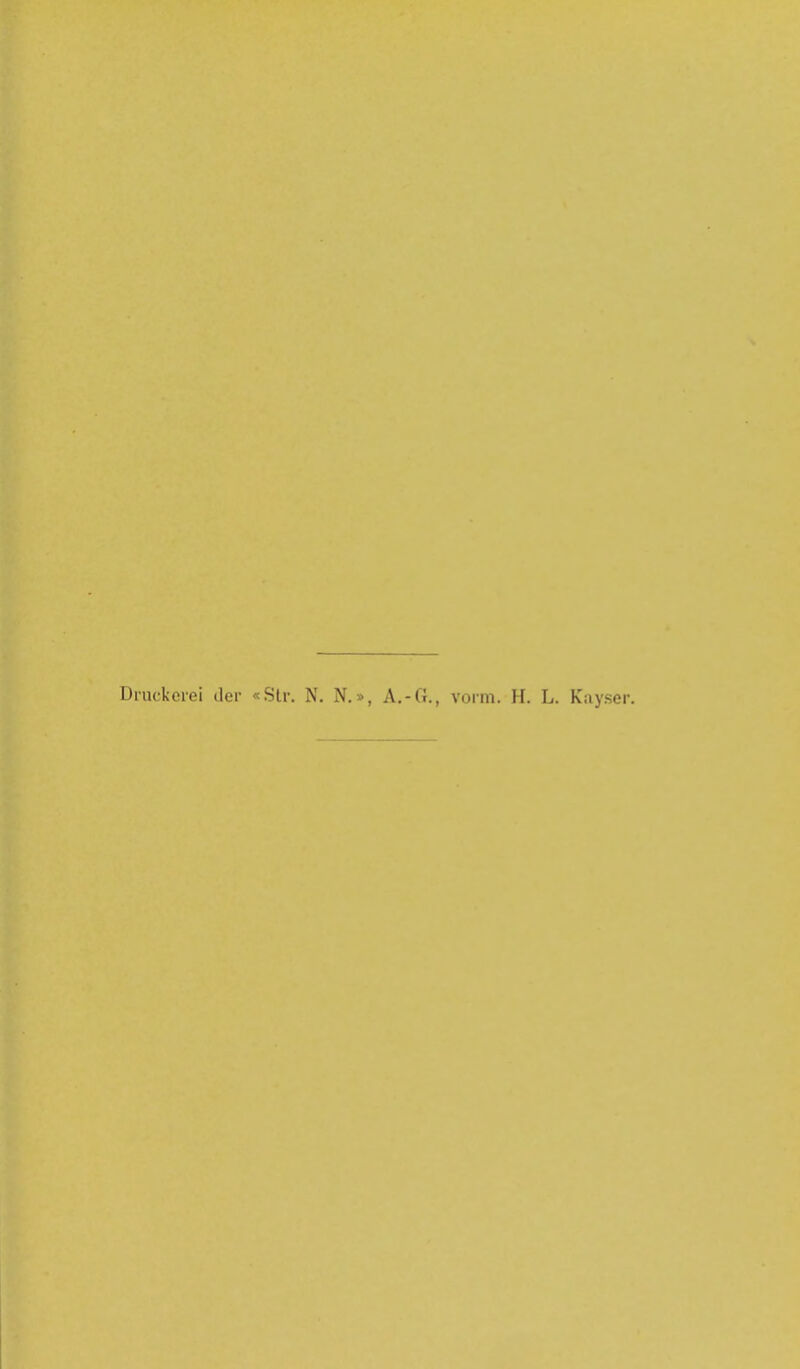 Druckerei der «Str. N. N.», A.-G., vorm. H. L. Kayser.