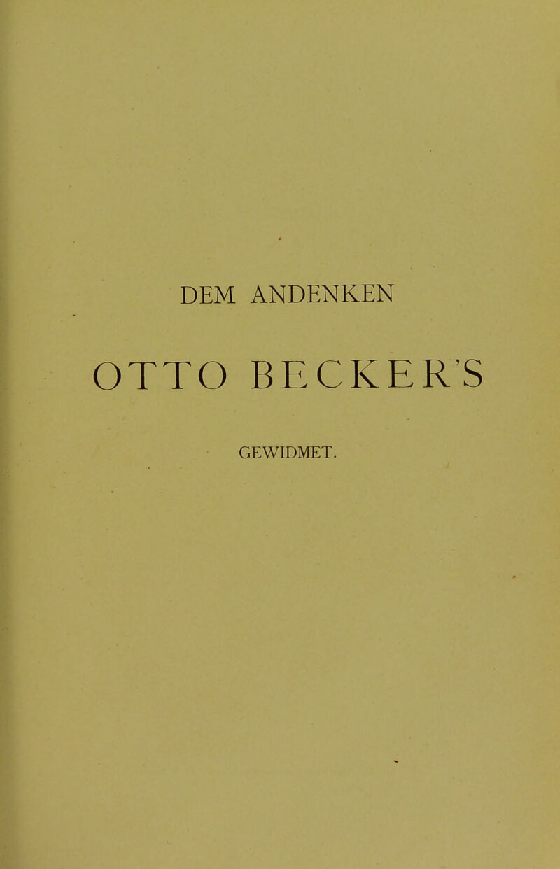 DEM ANDENKEN OTTO BECKERS GEWIDMET.