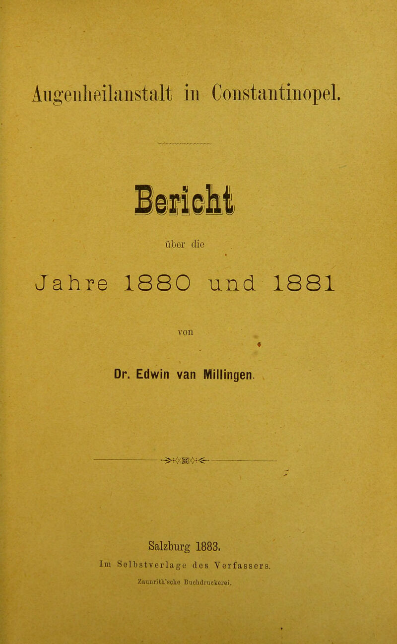 über die Jahre 1880 und 1881 von Dr. Edwin van Millingen. Salzburg 1883. Im Selbstverläge des Verfassers. Zaunritli'fiolio Buclidniclcei'ei.