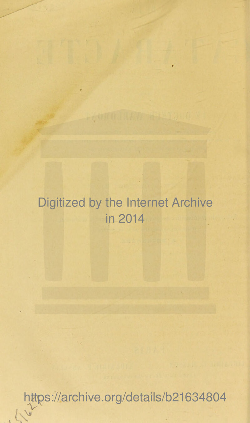 « Digitized by the Internet Archive in 2014 Iittçs://archive.org/details/b21634804