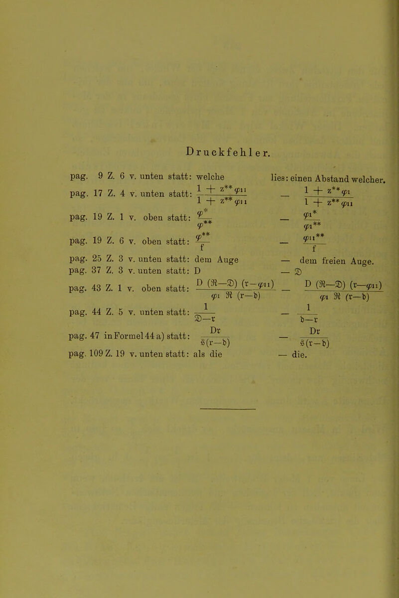 Druckfehler. 9 Z. 6 V. unten statt: welche 1 + z** pag. pag. 17 Z. 4 V. unten statt: pag. 19 Z. 1 V. oben statt: pag. 19 Z. 6 V. oben statt: 1 + z lies: einen Abstand welcher. _ 1 + z*>i <pii. l -f z* (p\i (p\i ** pag. 25 Z. 3 V. unten statt: dem Auge pag. 37 Z. 3 V. unten statt: D D (r-yu) 9t (r—b) pag. 44 Z. 5 V. unten statt: S)- — dem freien Auge. — S) pag. 43 Z. 1 V. oben statt: D (SR—g)) (r—yii) (pi 3t fr—b) 1 -r Dr pag. 47 in Formel 44 a) statt: ——^ pag. 109 Z. 19 V. unten statt: als die b-c Dr ö(r-b) — die.