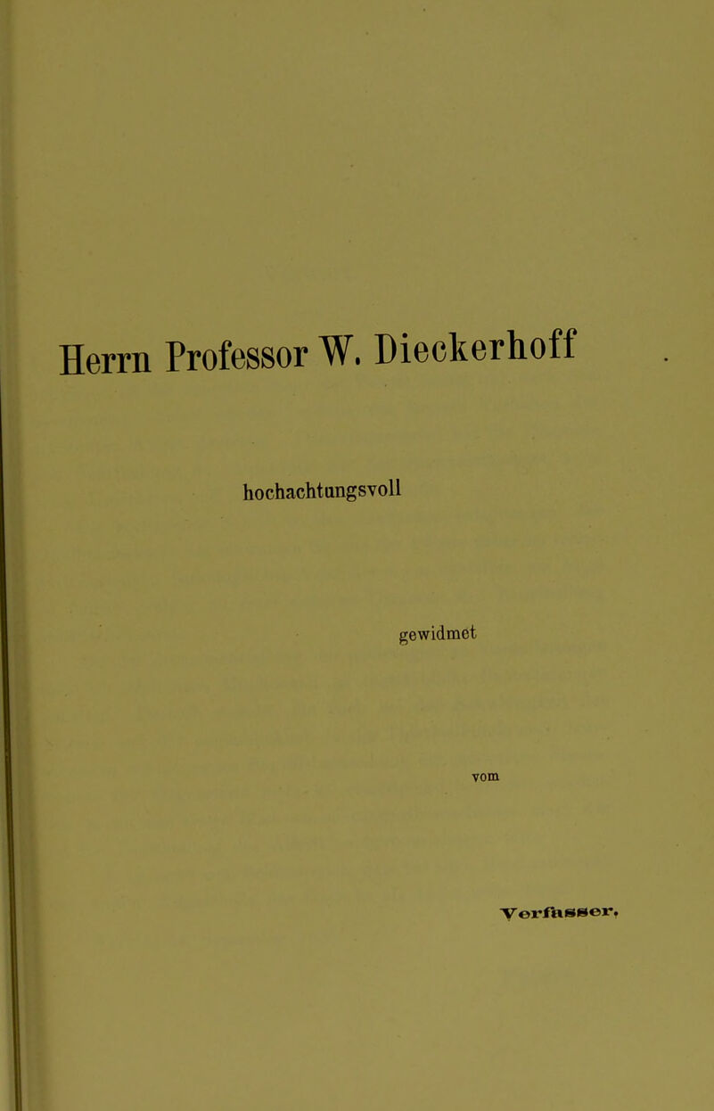 Herrn Professor W. Dieckerhoff hochachtangsvoU gewidmet vom VerfUssert