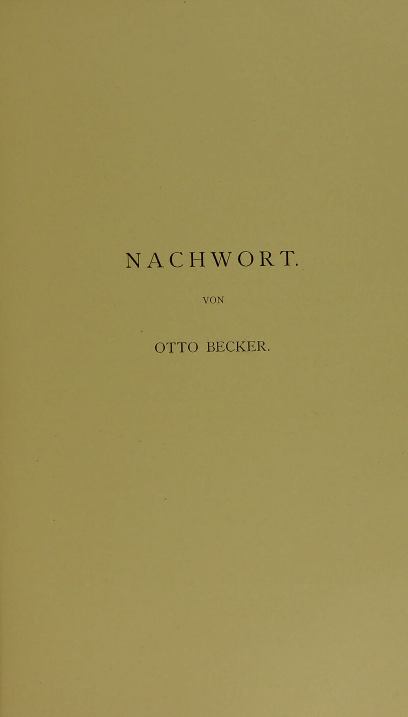 NACHWORT. VON OTTO BECKER.