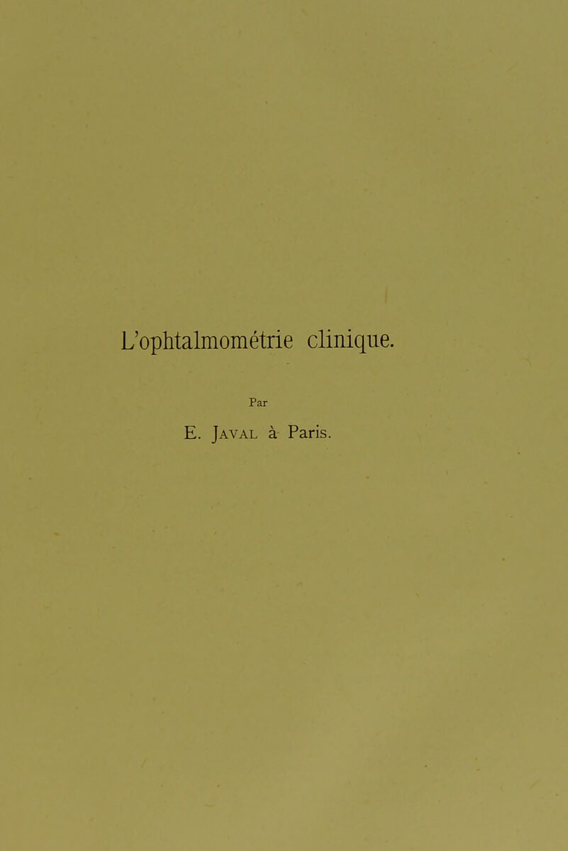 L'ophtalmometrie clinique. Par E. Javal ä Paris. I I
