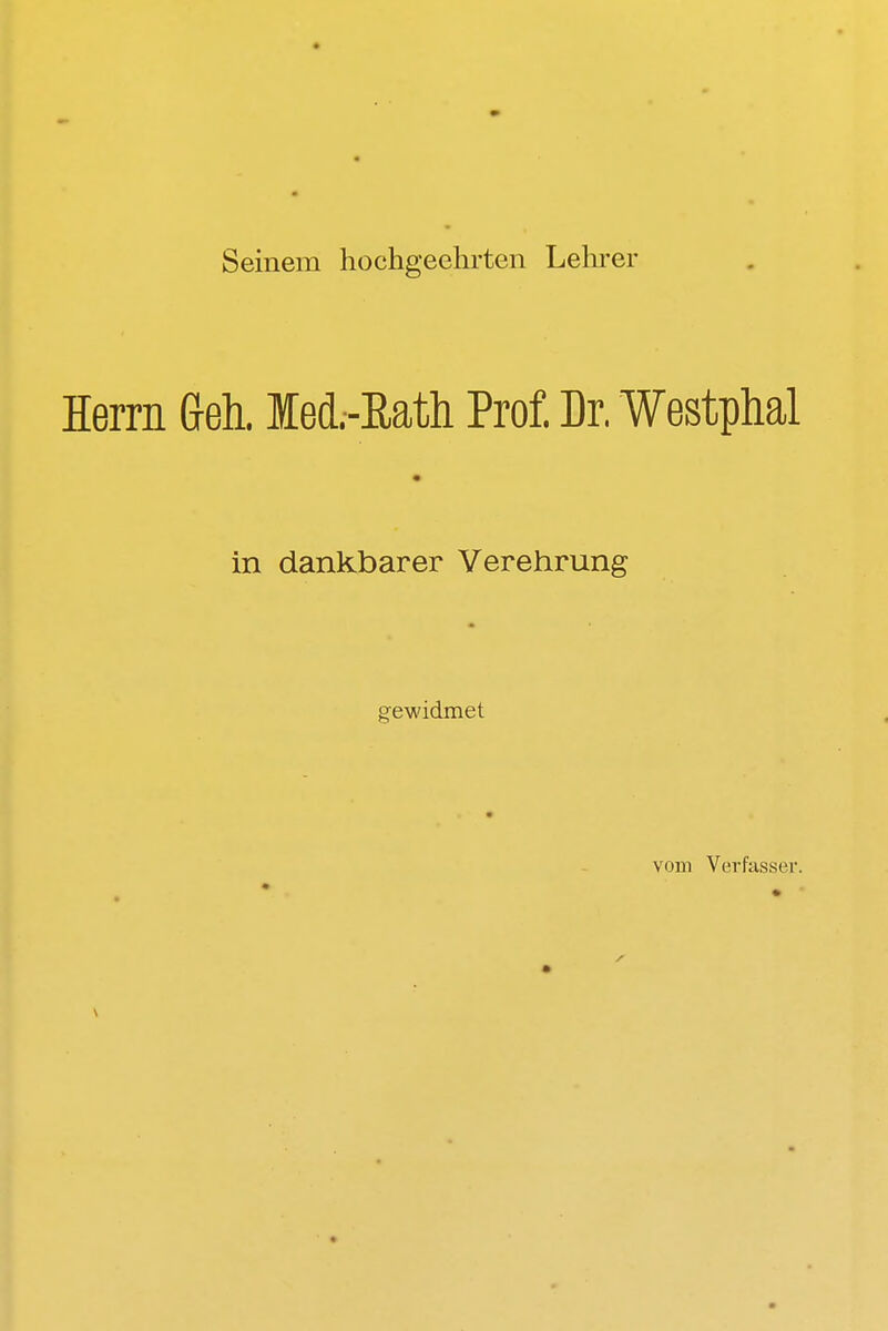 Seinem hochgeehrten Lehrer Herrn Geh. Ied.-Eath Prof. Dr. Westphal in dankbarer Verehrung gewidmet vorn Verfasser.