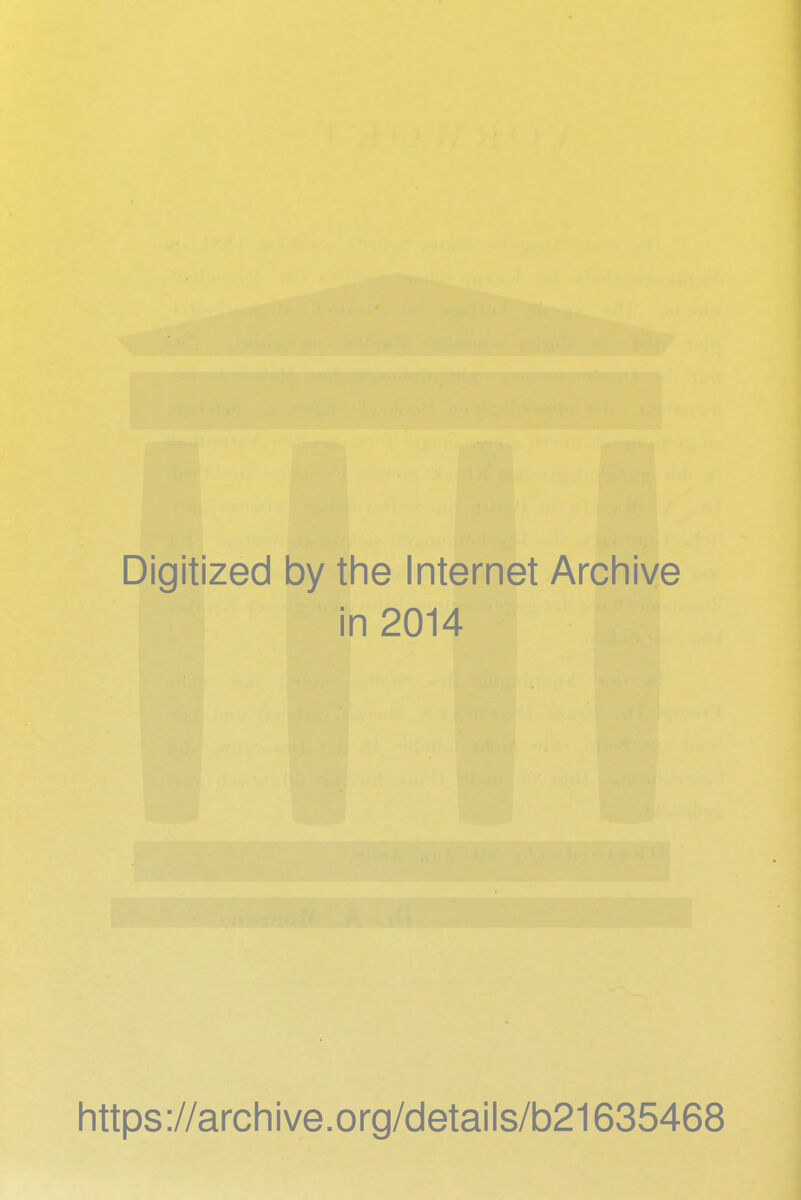 Digitized by the Internet Archive in 2014 https://archive.org/details/b21635468