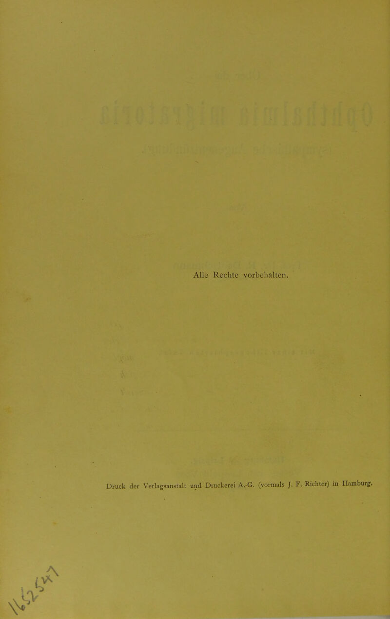 Alle Rechte vorbehalten. Druck der Verlagsanstall und Druckerei A.-G. (vormals J. F. Richter) in Hamburg.