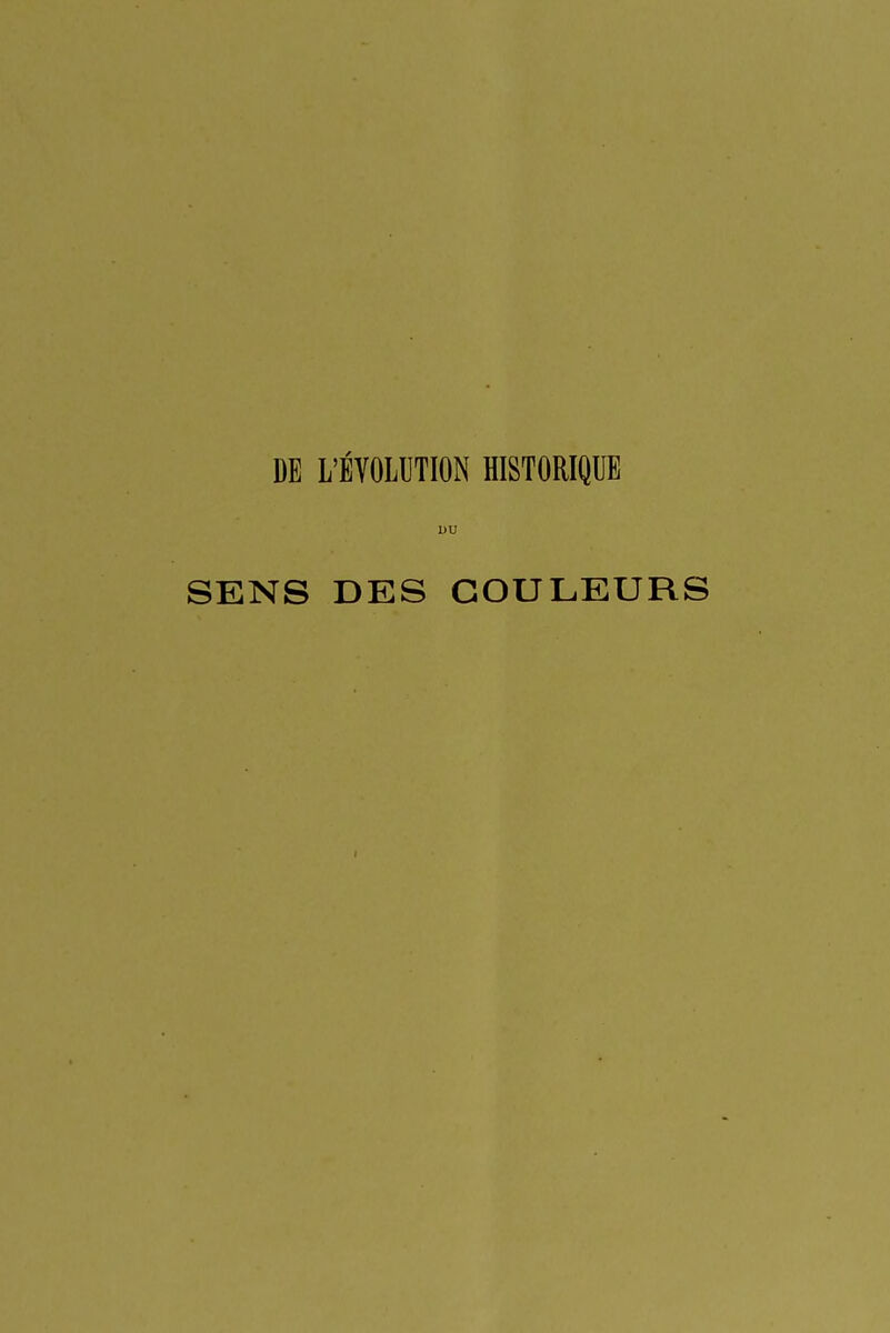 DE L'ÉVOLUTION HISTORIQUE DU SENS DES COULEURS