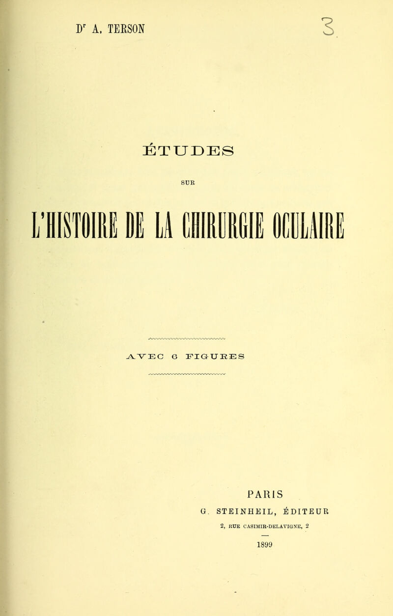Dr A. TERSON ETUDES SUR r fp AVEC 6 FIGUEES PARIS G. STEINHEIL, ÉDITEUR 2, RUE CASIMIR-DELAVIGNE, 2 1899