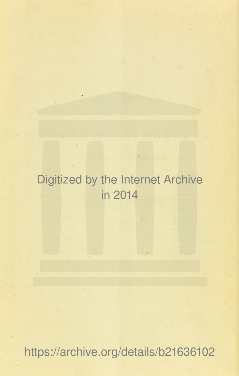 f 1 M Digitized by the Internet Archive in 2014 V https://archive.org/details/b21636102