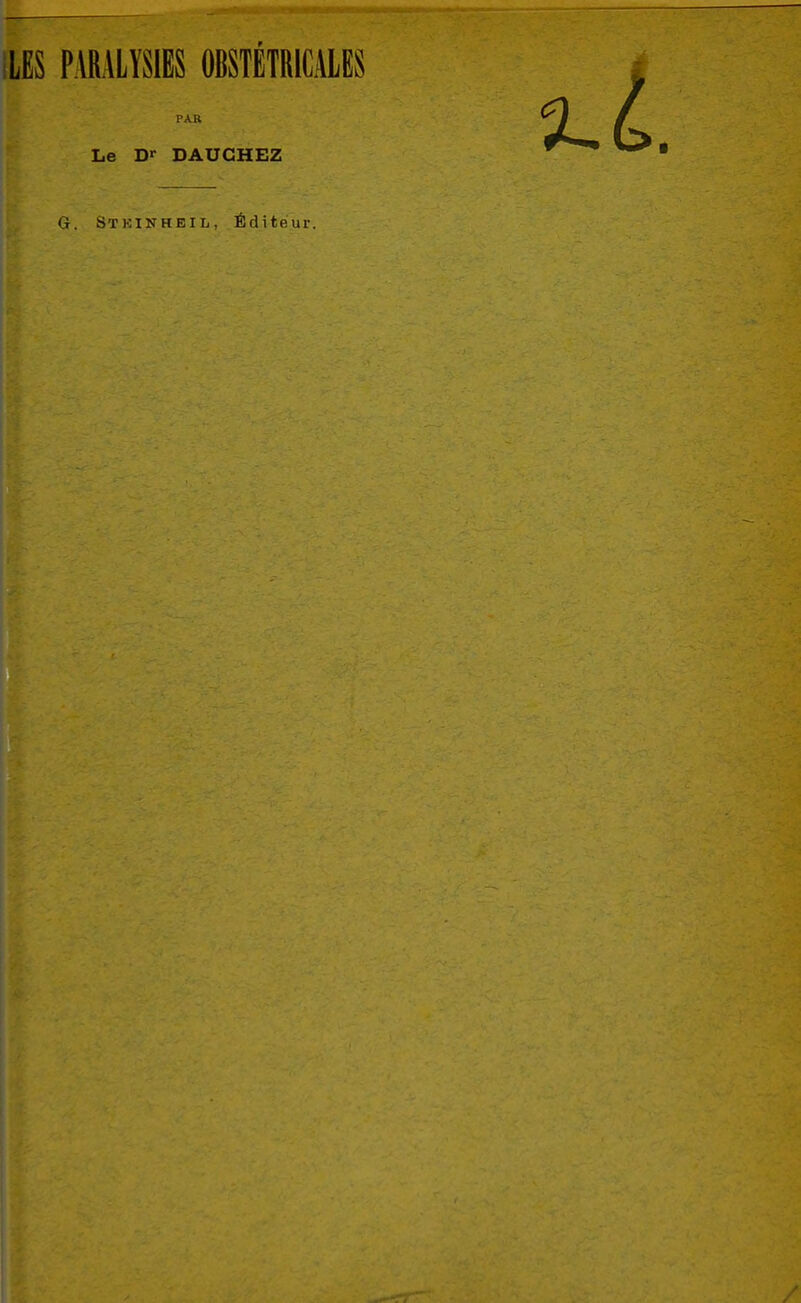 ILES PARALYSIES OBSTÉTRICALES PAR Le D*- DAUCHEZ G. Stkinhbi'l, .Éditeur.