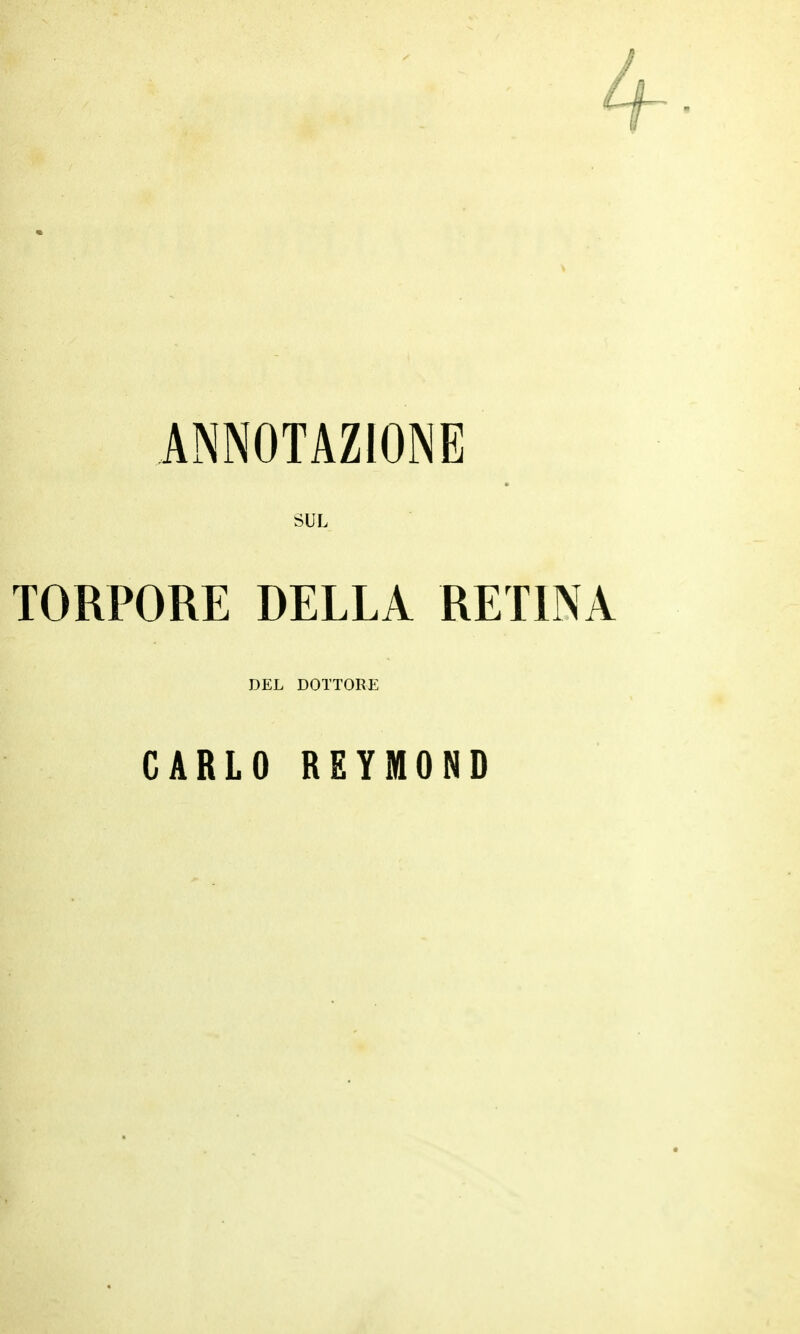 4-- ANNOTAZIONE SUL TORPORE DELLA RETINA DEL DOTTORE CARLO REYMOND