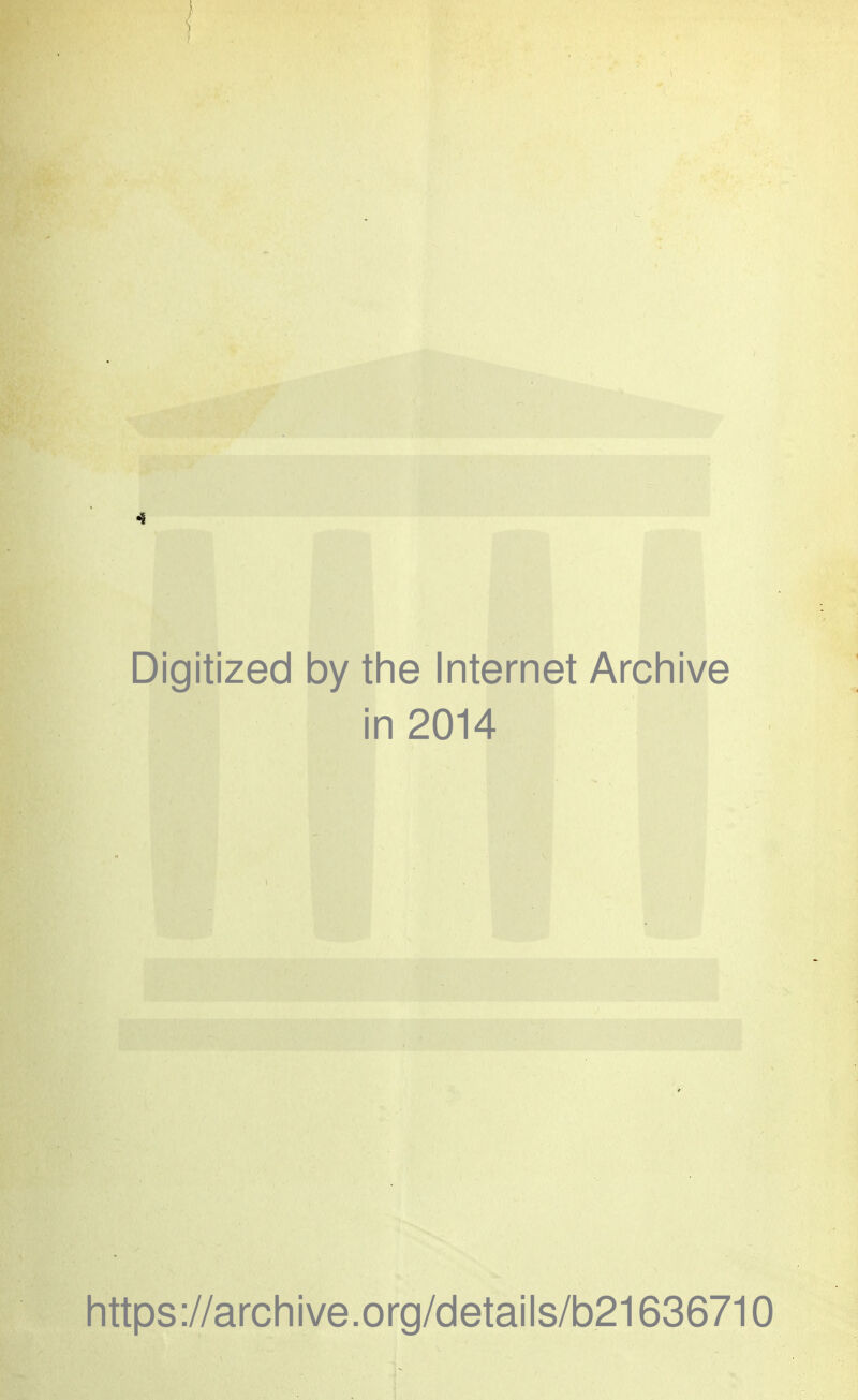 Digitized by the Internet Archive in 2014 https://archive.org/details/b21636710