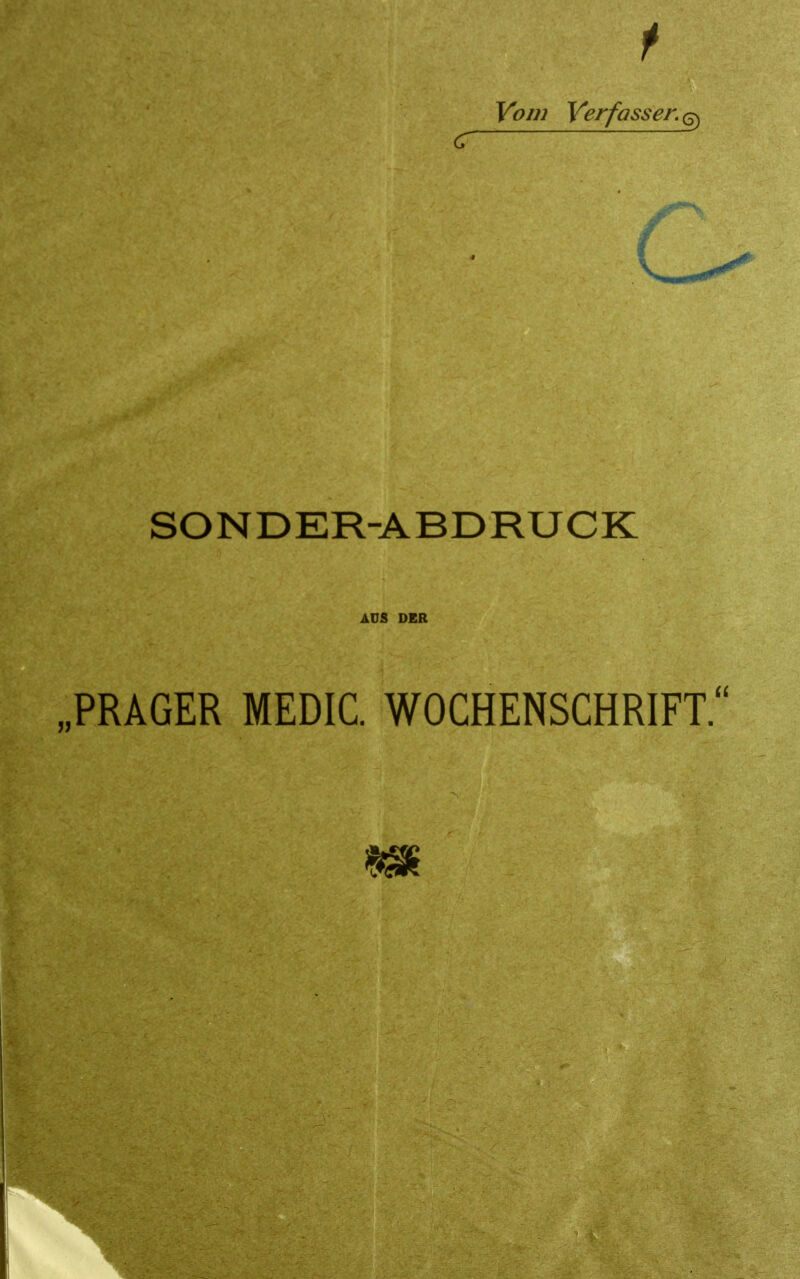 t Vom Verfasser. ^ SONDER-ABDRUCK AüS DER PRAGER MEDIC. WOCHENSCHRIFT