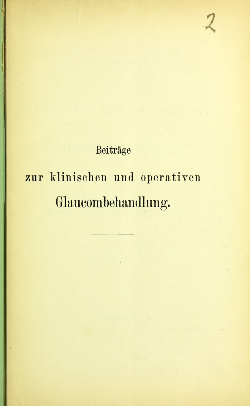 Beiträge zur klinischen und operativen Glaucombehandlung.