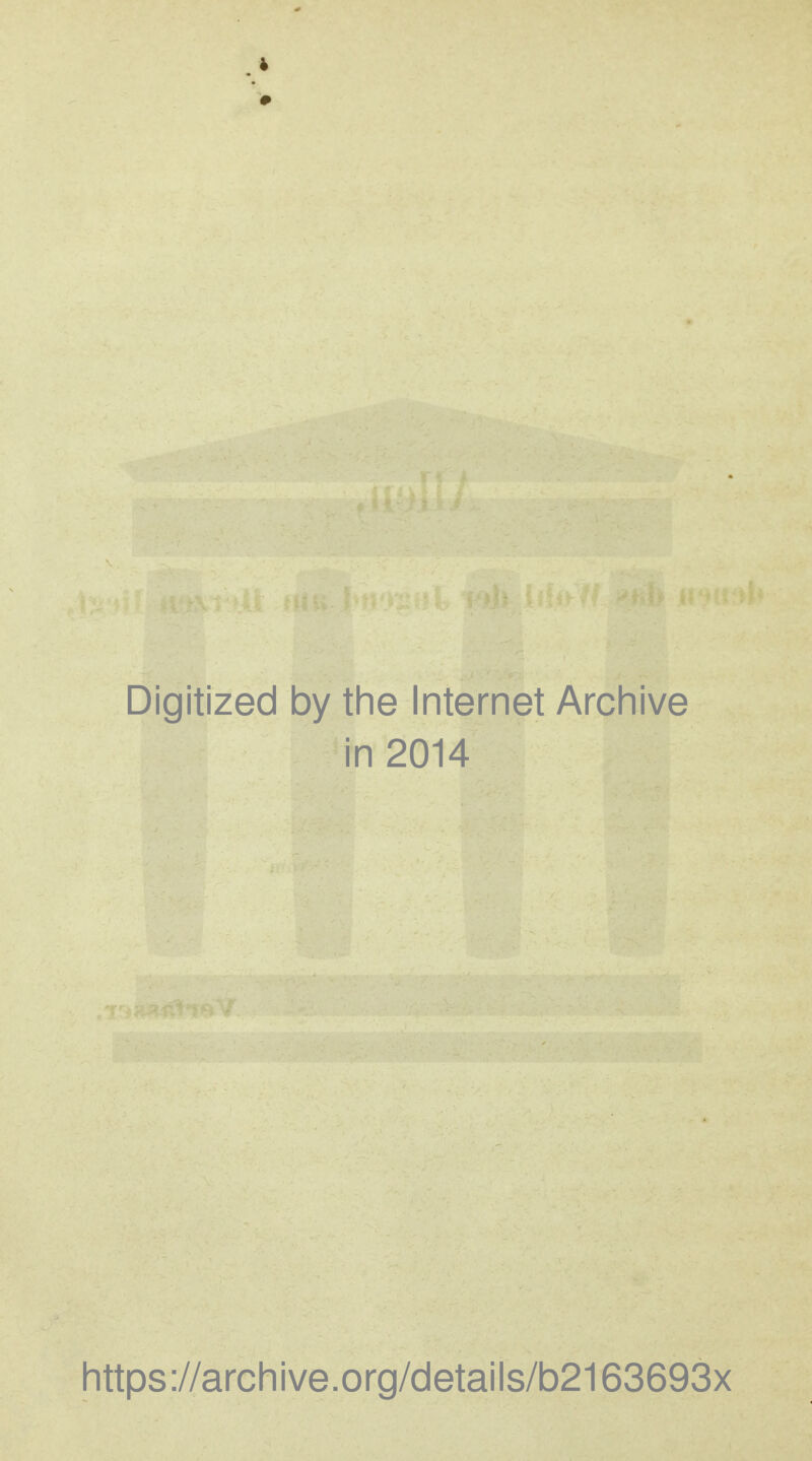 Digitized by the Internet Archive in 2014 https://archive.org/details/b2163693x