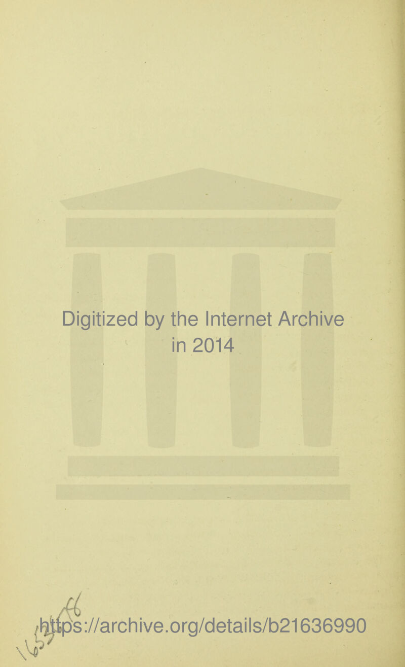 Digitized by the Internet Archive in 2014 ps://archive.org/details/b21636990