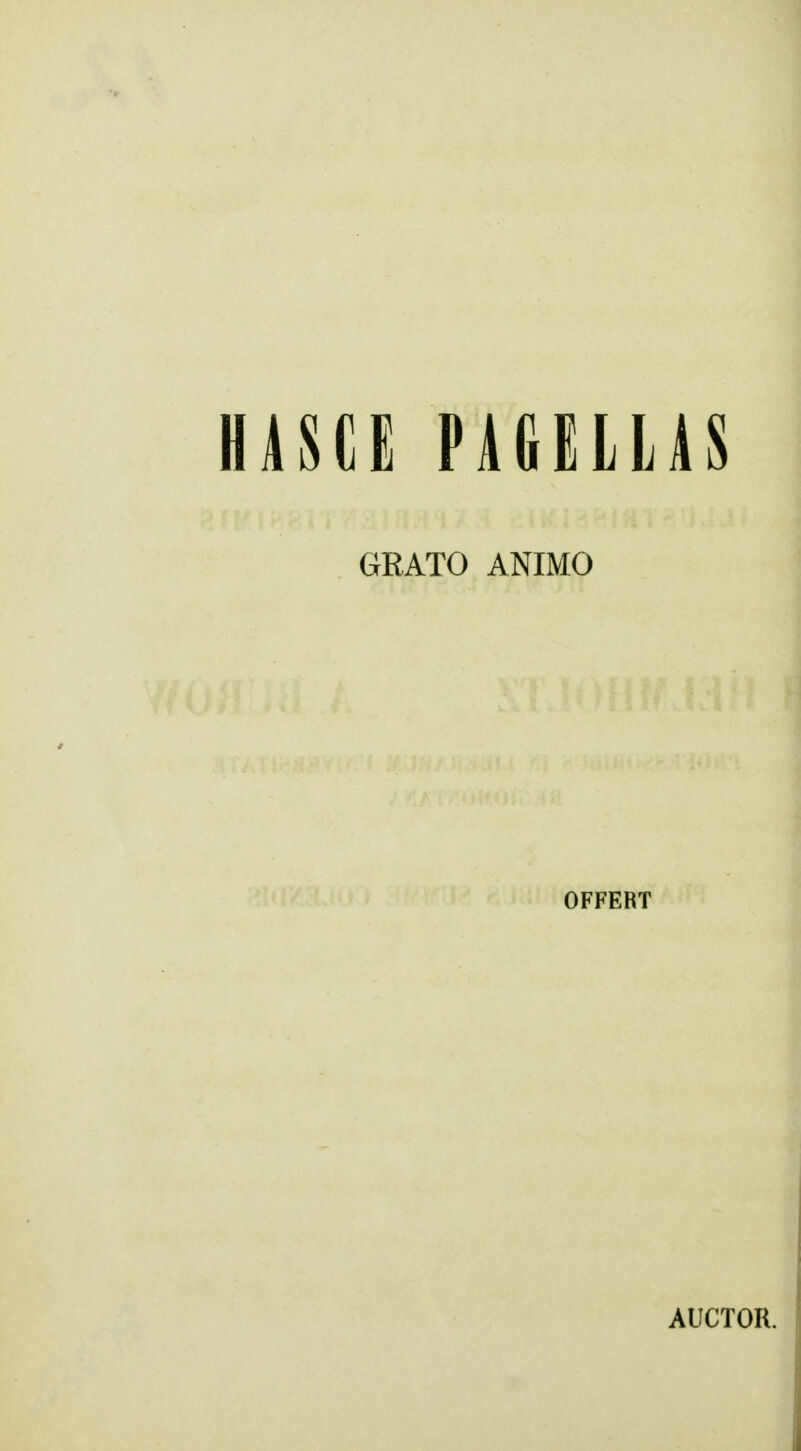 HAUE PAGELLjIS GRATO ANIMO OFFERT AUCTOR.