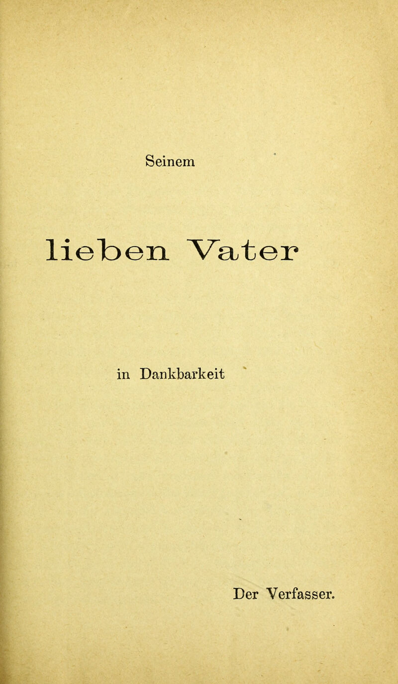 Seinem lielDen Vater in Dankbarkeit Der Verfasser.