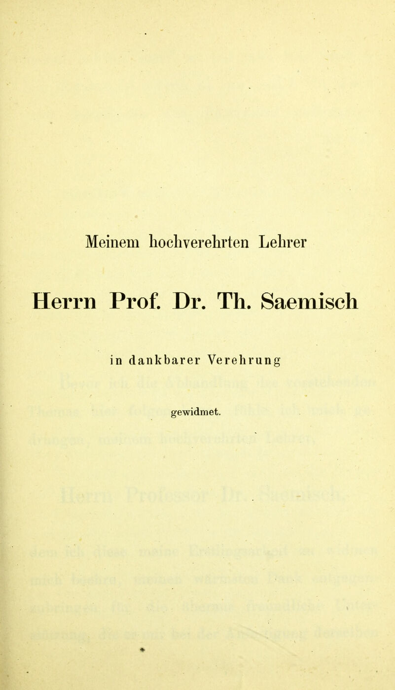 Meinem hochverehrten Lehrer Herrn Prof. Dr. Th. Saemisch in dankbarer Verehrung gewidmet.