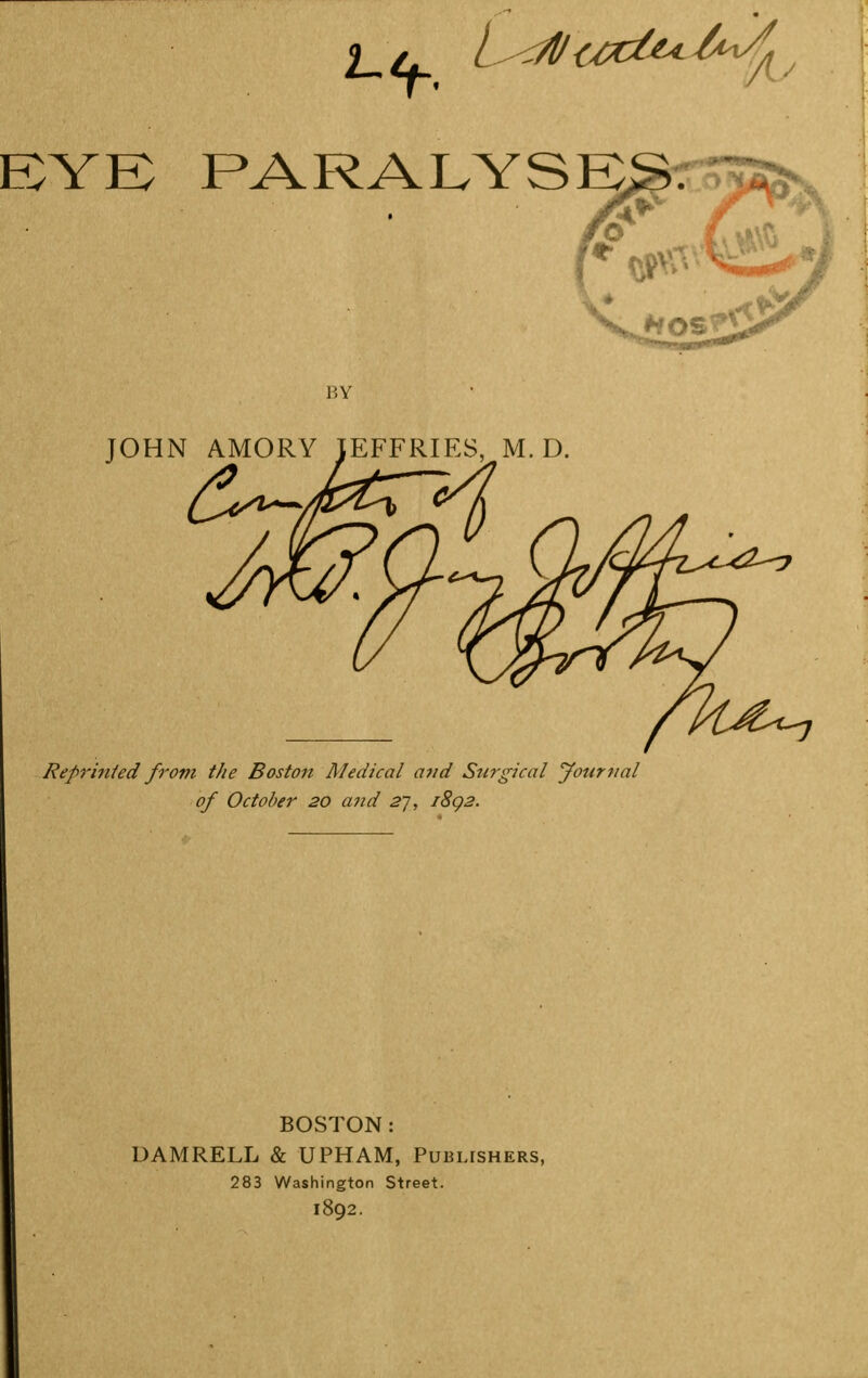 Repri7iied from the Boston Medical and Surgical Jottrnal of October 20 and 2~i, i8g2. BOSTON: DAMRELL & UPHAM, Publfshers, 283 Washington Street. 1892.