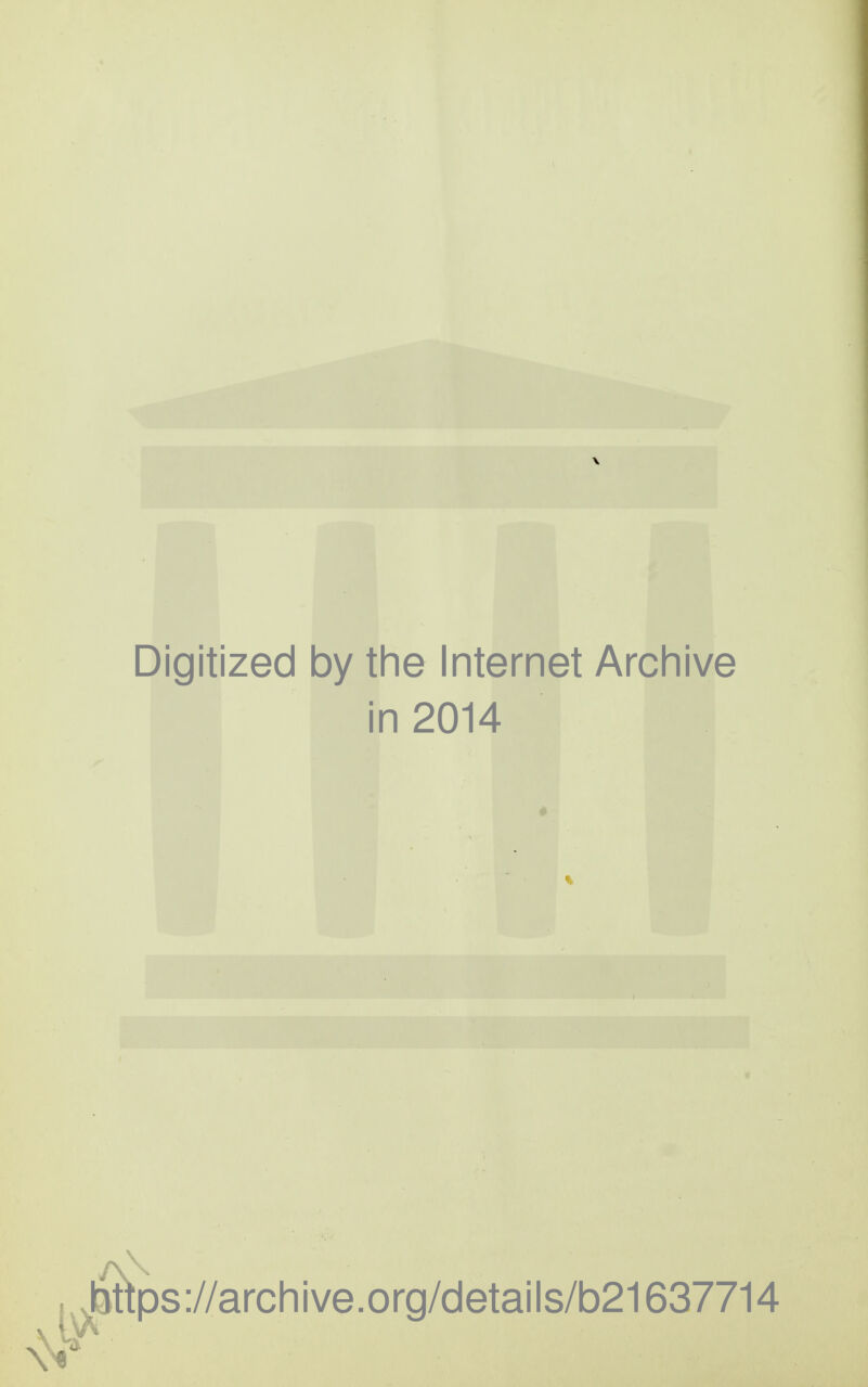 Digitized by the Internet Archive in 2014 * 1 t^ps://archive.org/details/b21637714