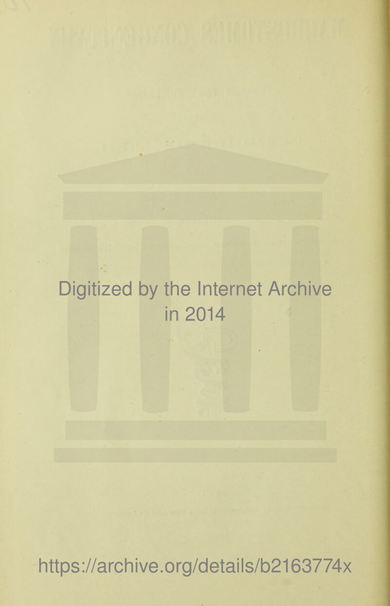 Digitized by the Internet Archive in 2014 https://archive.org/details/b2163774x