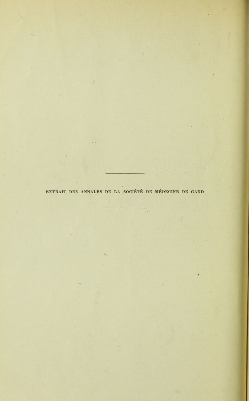 EXTRAIT DES ANNALES DE LA SOCIETE DE MÉDECINE DE G AND