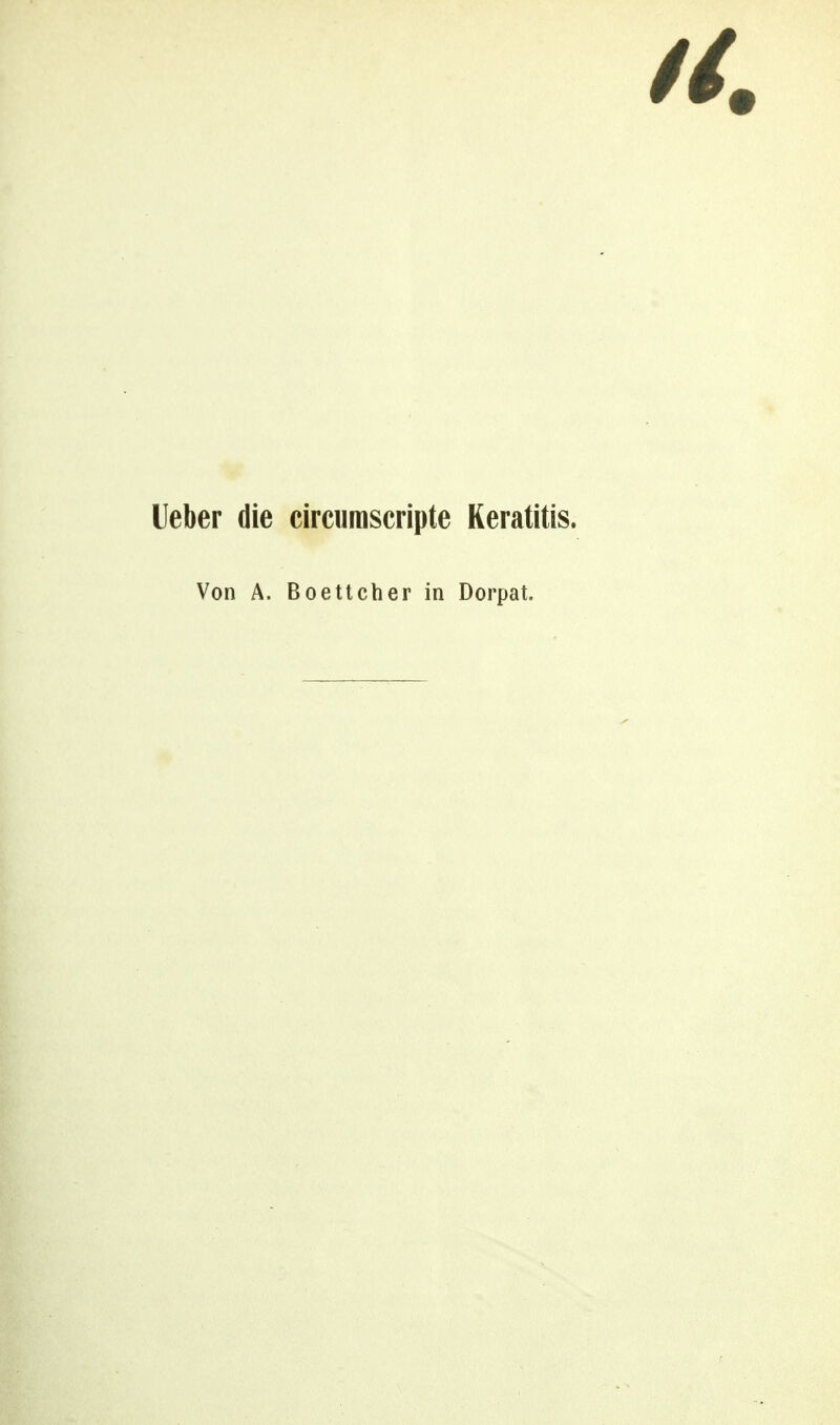 lieber die cireurascripte Keratitis. Von A. Boettcher in Dorpat.