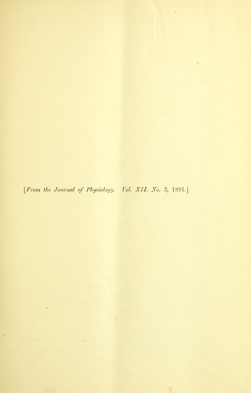 [From the Journal of Physiology. Vol. XII. Xo. 3, 1891.]