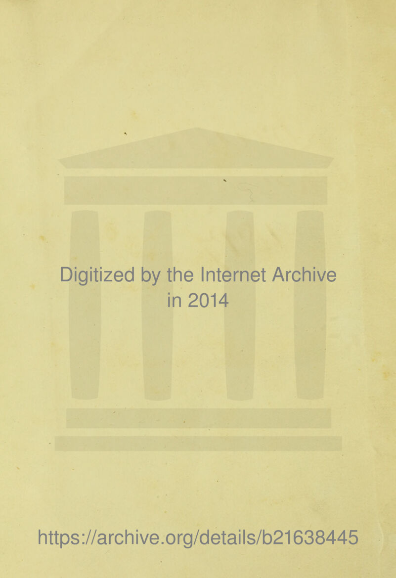 Digitized by the Internet Archive in 2014 https://archive.org/details/b21638445