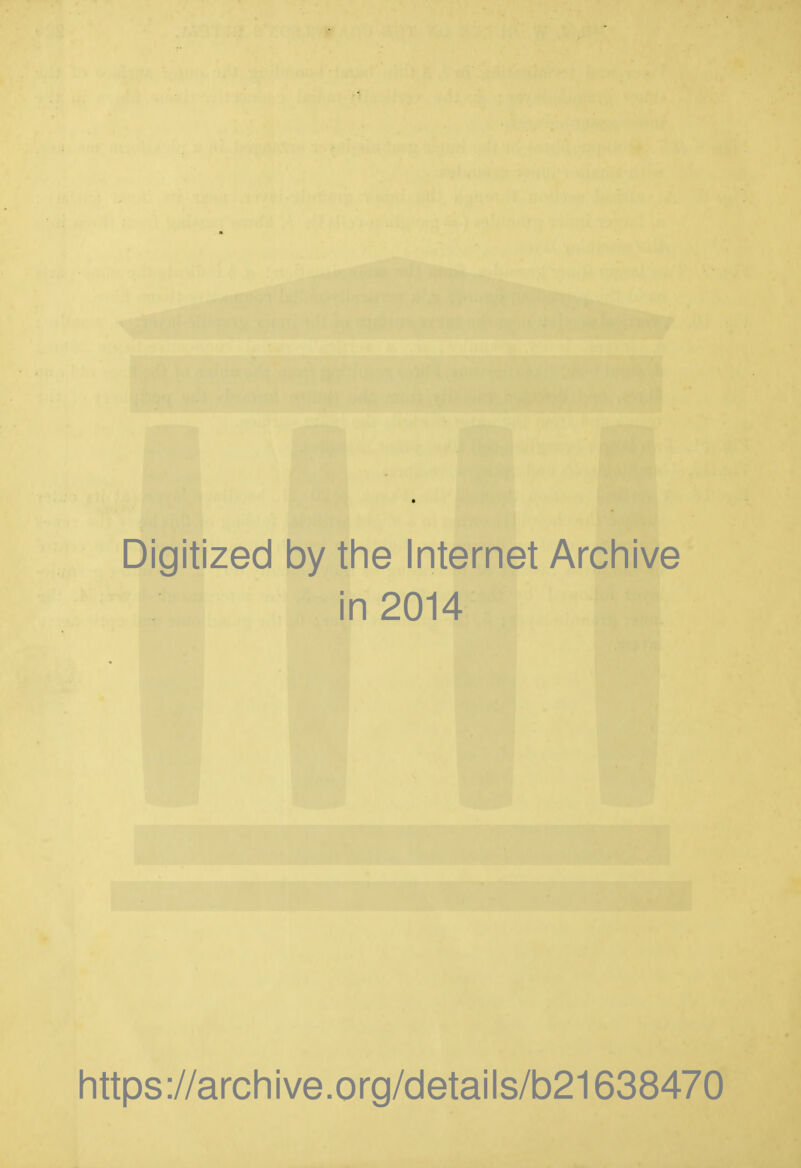 Digitized by the Internet Archive in 2014 https://archive.org/details/b21638470