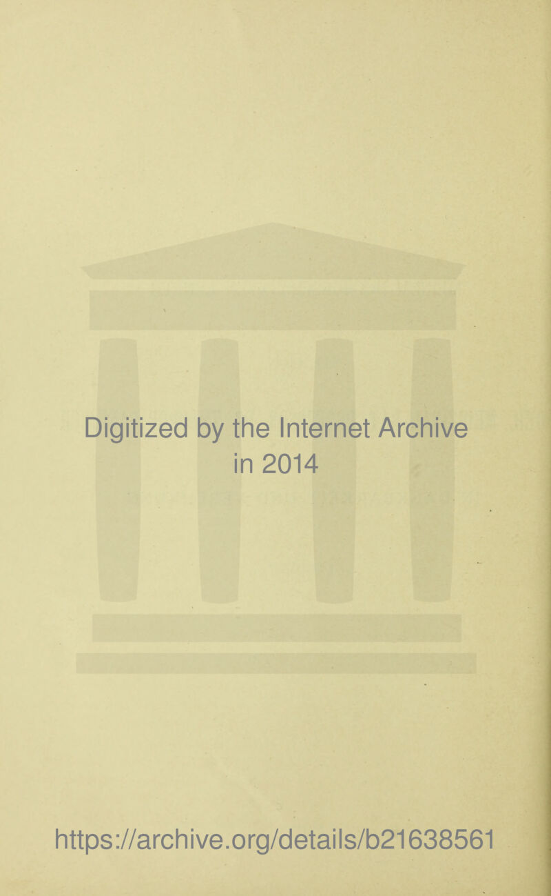 Digitized by the Internet Archive in 2014 littps://archive.org/details/b21638561