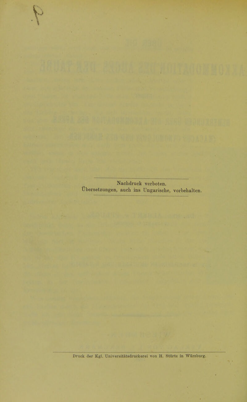 Nachdruck verboten. Übersetzungen, auch ins Ungarische, vorbehalten. Druck der Kgl. Universitätsdruckorei von H. StUrtz in Würzburg.