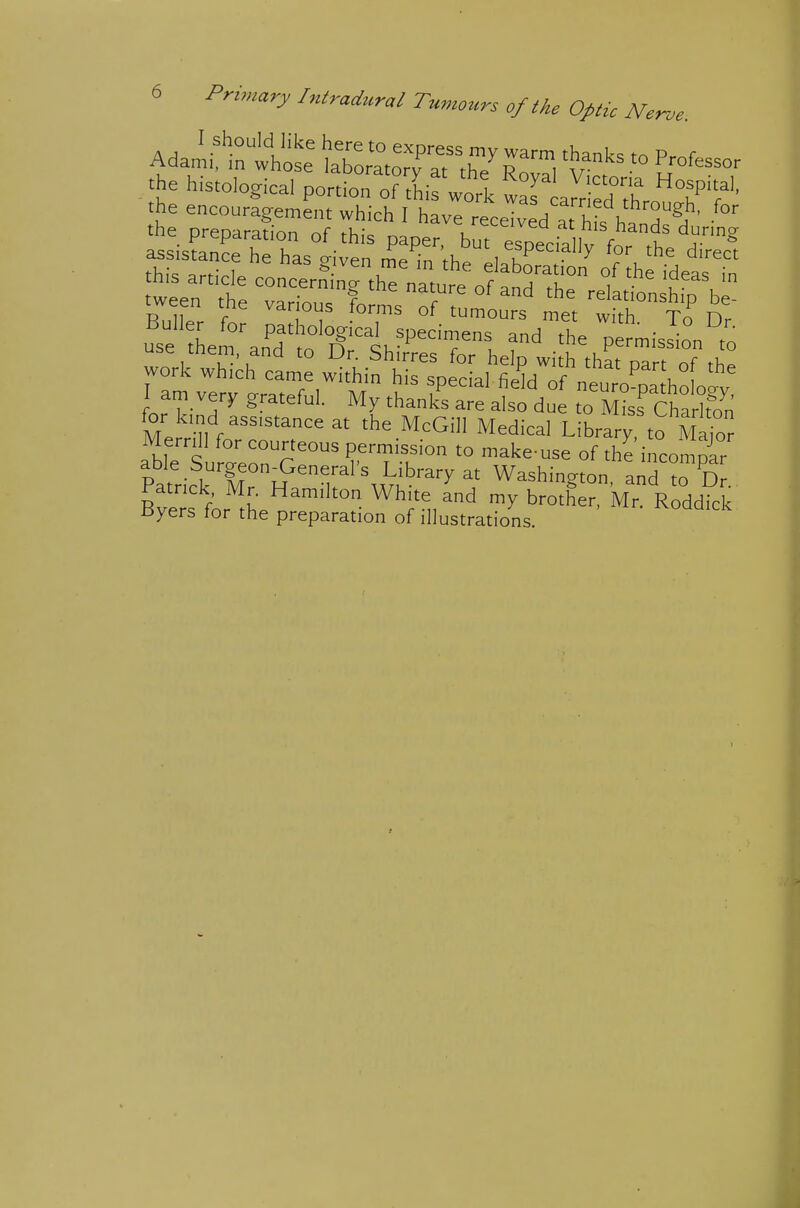 Adan'i!-rwhoL^ ttoratoTaT th7 Ro, '^^^^ ^^^^^^ . the histological ponion'^tLrworl IT'Z^TI.^:^^' the encouragement which I have received at W.hfr^' °'' Bu„er t ^Pgl^aT^pelirsTnd-Se ^lisSn^^ MerrdI for courteous permission to make-use of the incon nir M\T'ST'^f\«t^^'' Washington, VT::^^r. Bvers fkr^L ™r'^,^^ my brother, IVIr. Roddiclc Byers lor the preparation of illustrations.