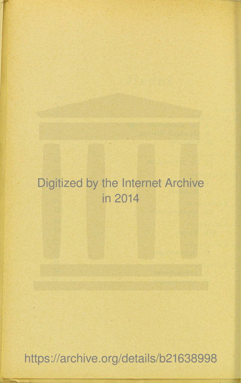 Digitized by the Internet Archive in 2014 https://archive.org/details/b21638998