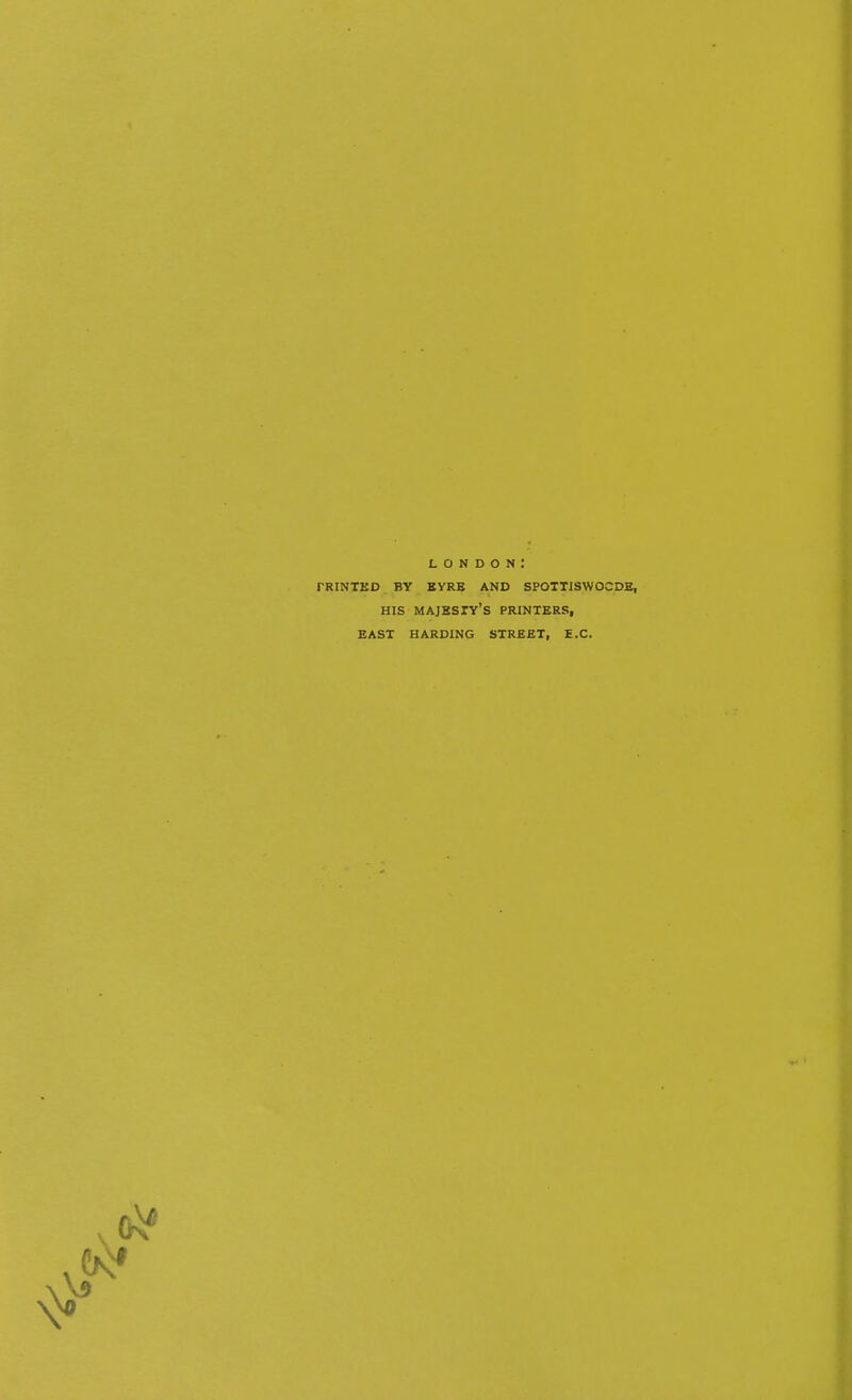 london: printed by eyre and spottiswo his majesty's printers, east harding street, e.c.