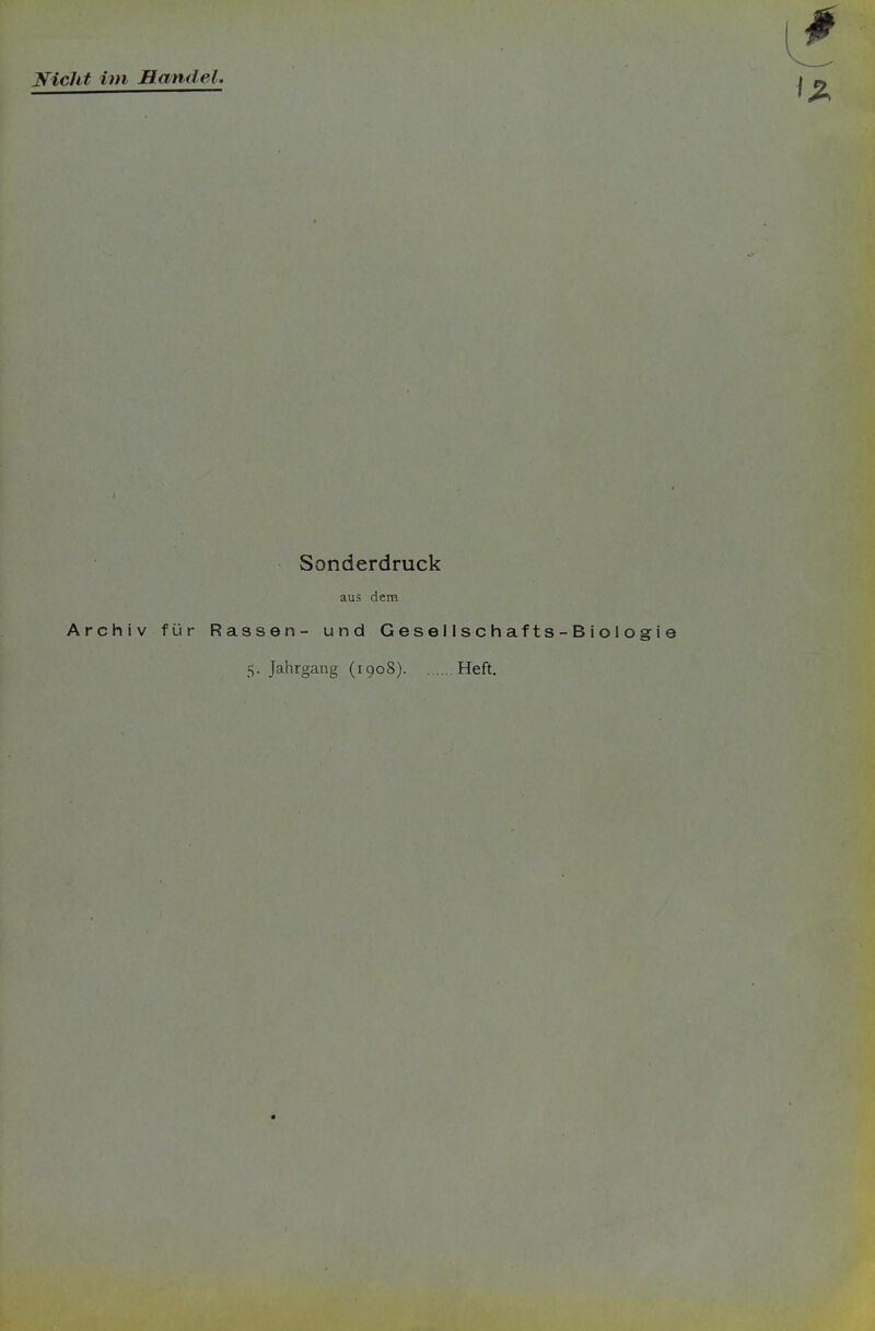 Niclit im Handel. Sonderdruck aus dem Archiv für Rassen- und Gese11 s c hafts-BioIogie 5. Jahrgang (1908) Heft.