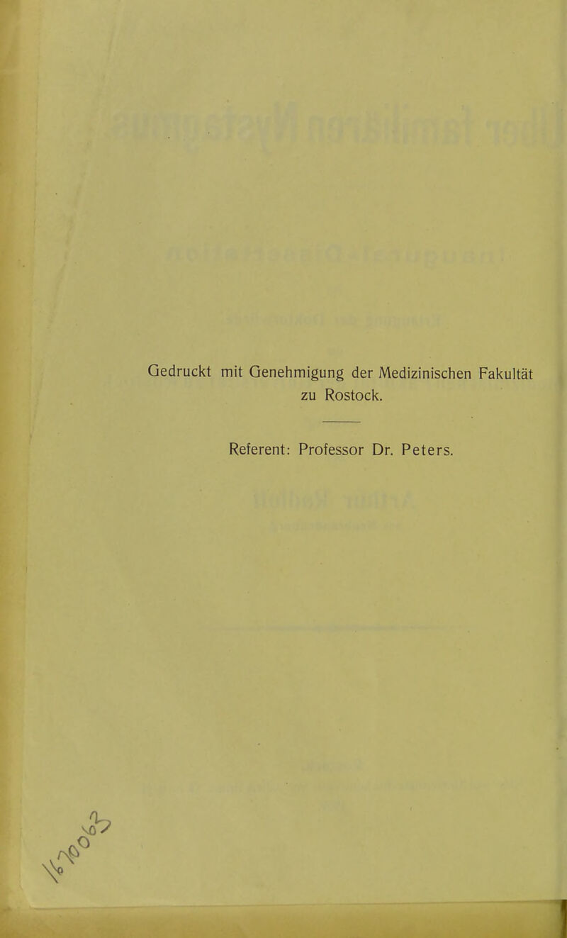 Gedruckt mit Genehmigung der Medizinischen Fakultät zu Rostock. Referent: Professor Dr. Peters.