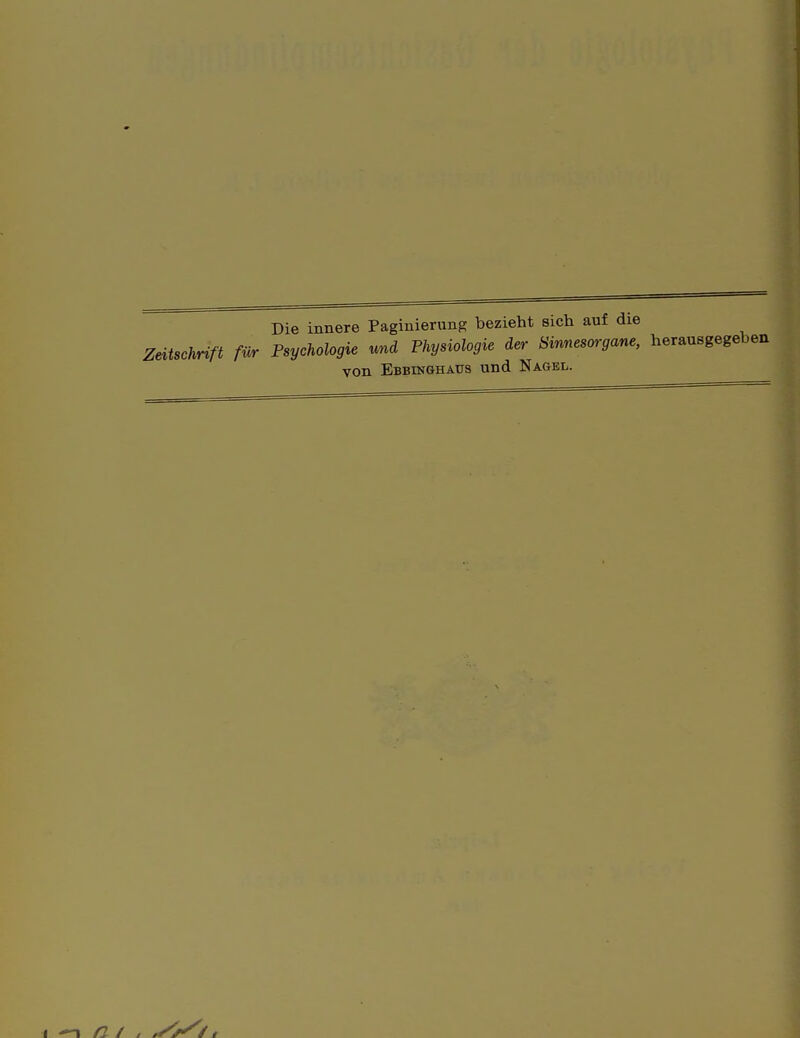 Die innere Pagiuierung bezieht sich auf die Zeitschrift für Psychologie und Physiologie der Sinnesorgane, herausgegeben von Ebbinghaus und Nagel.