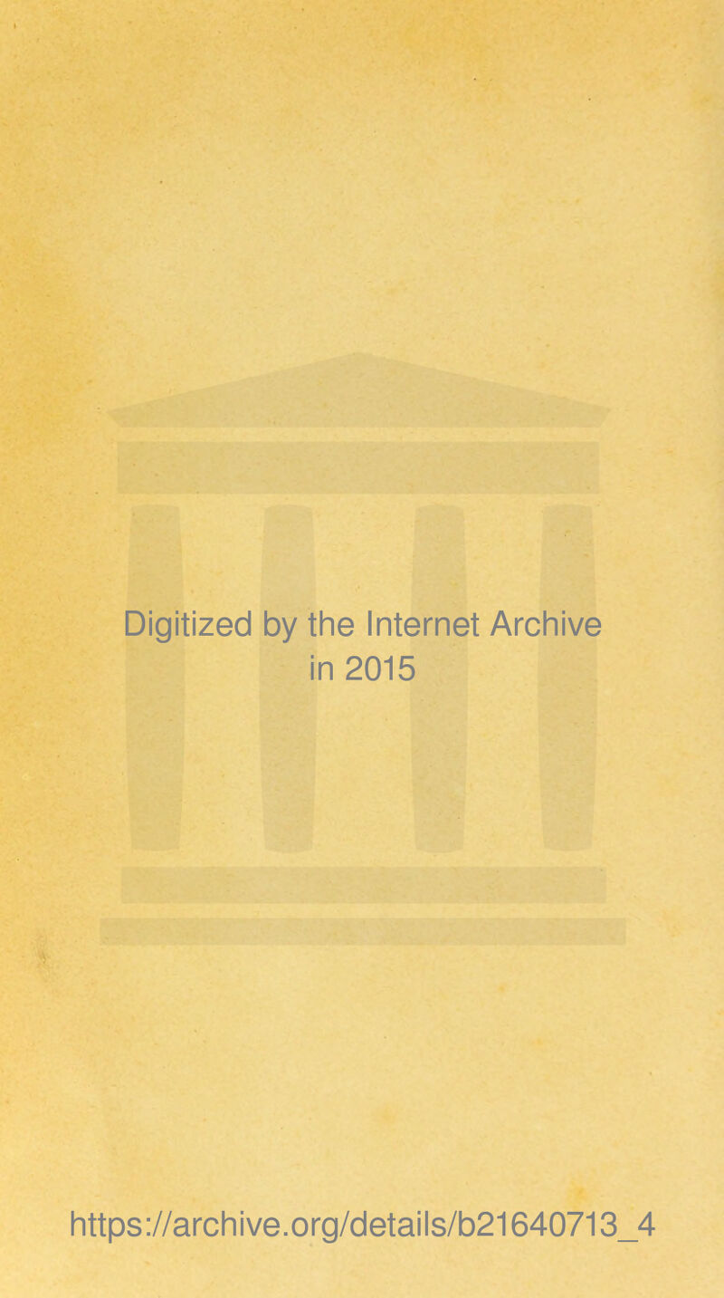 Digitized by the Internet Archive in 2015 https ://arch i ve. org/detai Is/b21640713_4