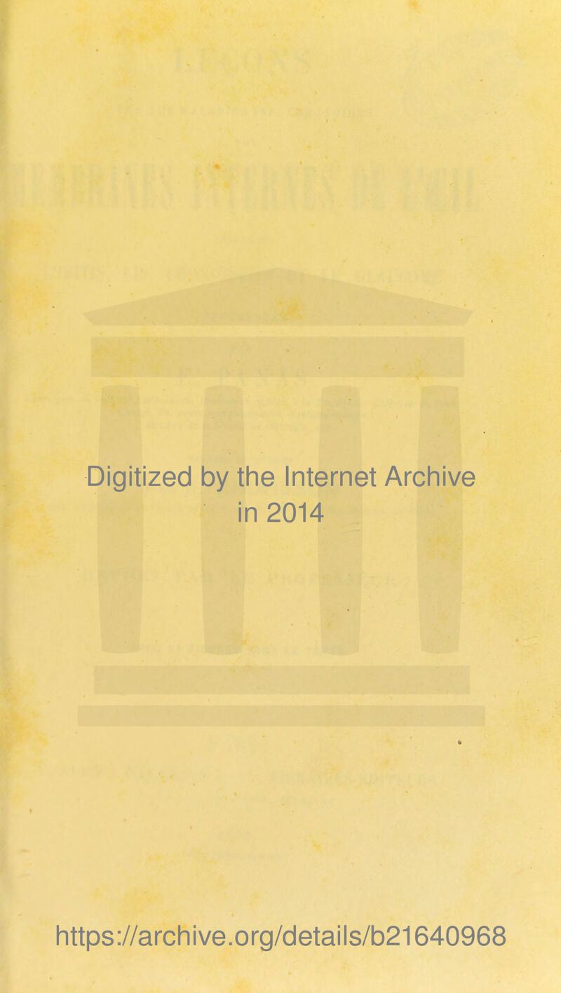 Digitized by the Internet Archive in 2014 https://archive.org/details/b21640968