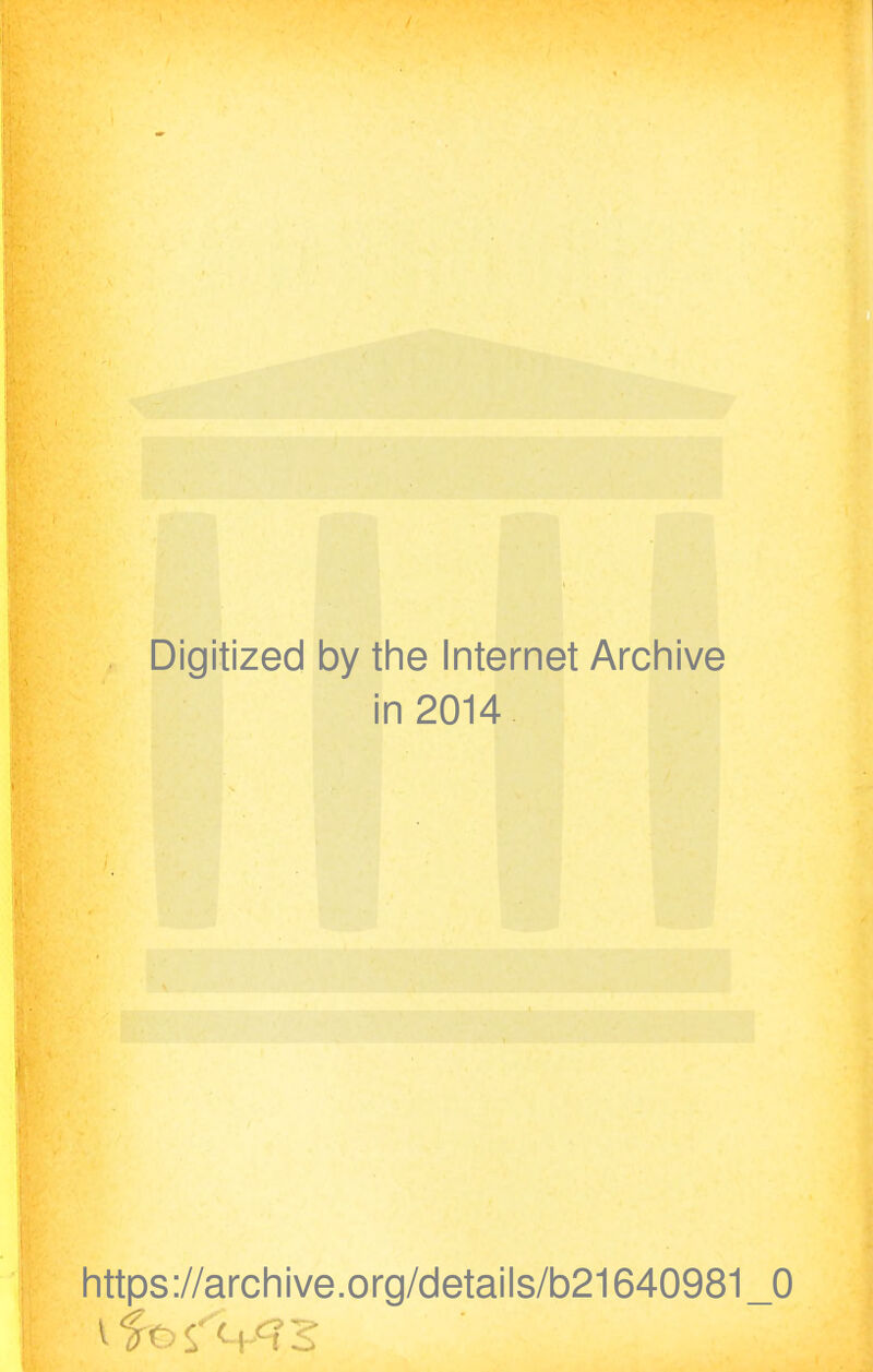 Digitized by the Internet Archive in 2014 https://archive.org/details/b21640981_0