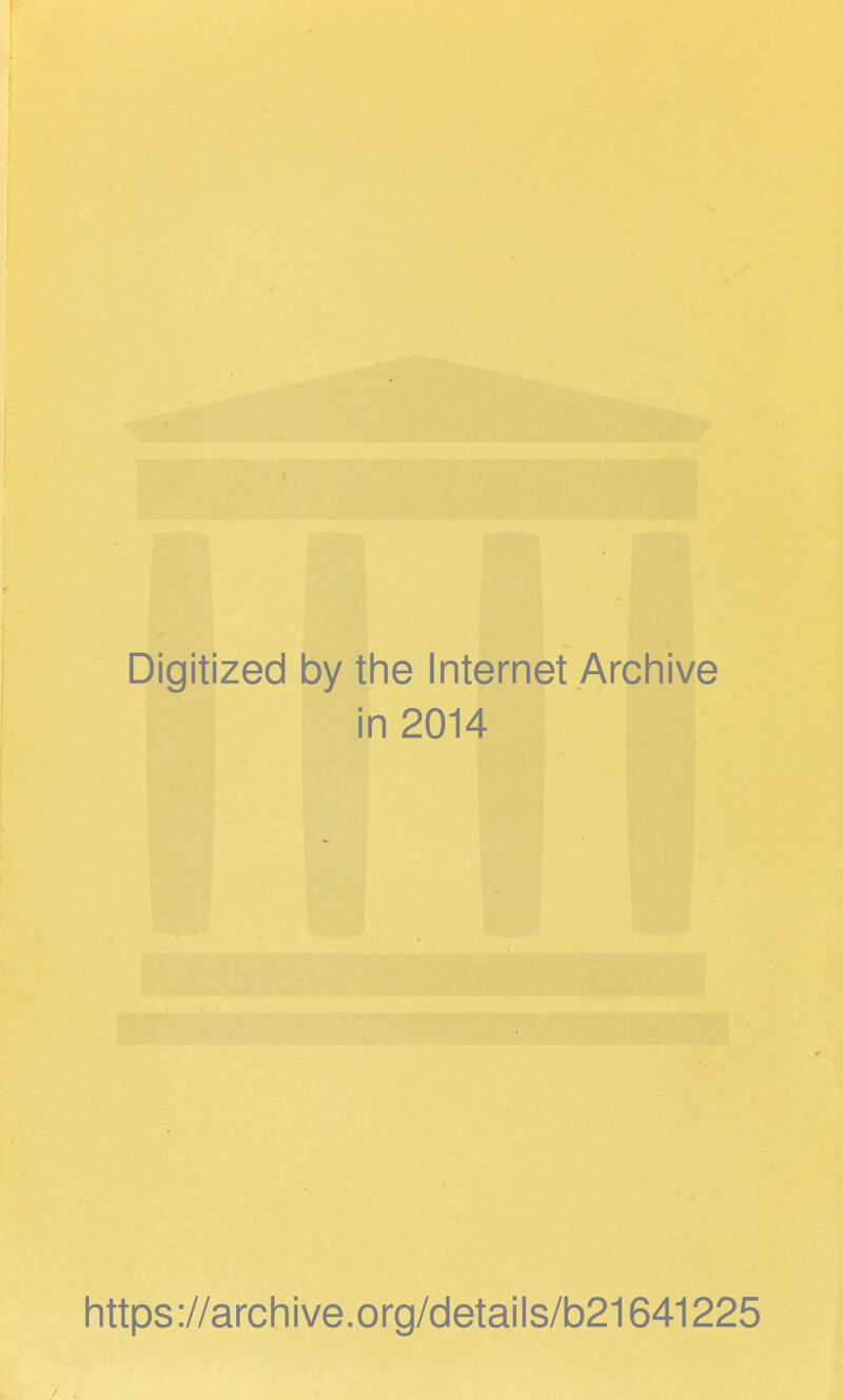 Digitized by the Internet Archive in 2014 https://archive.org/details/b21641225