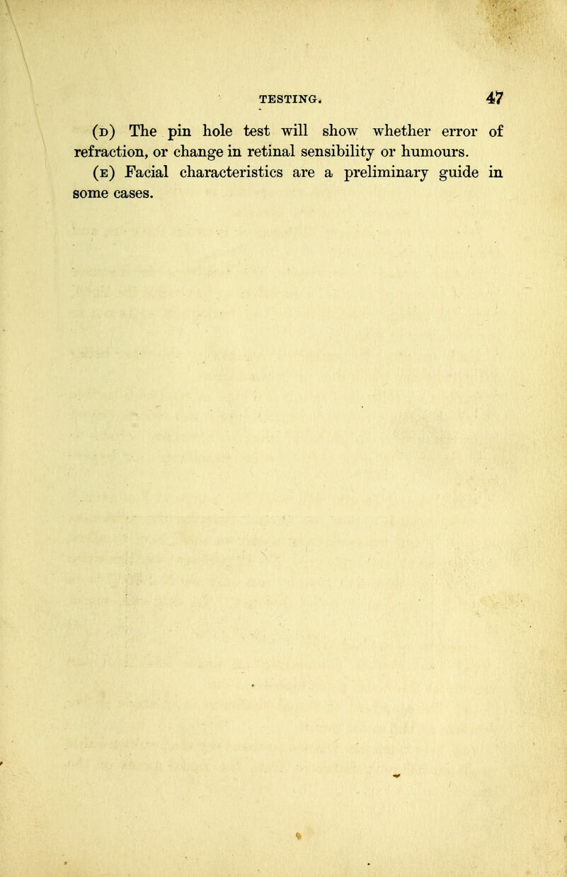 (d) The pin hole test will show whether error of refraction, or change in retinal sensibility or humours. (e) Facial characteristics are a preliminary guide in some cases.